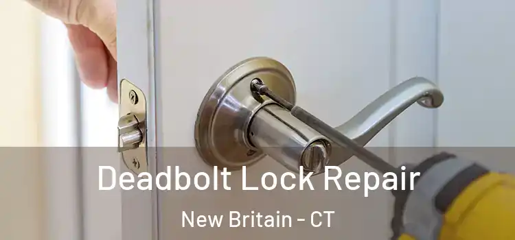  Deadbolt Lock Repair New Britain - CT