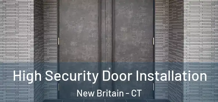 High Security Door Installation New Britain - CT